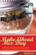 Make-Ahead Mix Day - Complete Recipes and Instructions for On-Hand Homemade Quick Mixes (Paperback): Emily R Putney