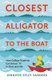 Closest Alligator to the Boat - How College Students Can Get an A in Class and Life (Paperback): Jennifer Epley Sanders