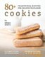 80+ Traditional Recipes for Deliciously Baked Cookies - A Compilation of Cookies from Different Cultures in The World...