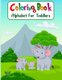 Coloring Book Alphabet For Toddlers - Cute Coloring Pages for Kids With Letters and Animals, Fun Activity Book to Practice...