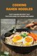 Cooking Ramen Noodles - Tasty Ramen Recipes That You Can Easily Eat Again And Again: Ramen Noodle Recipes For Beginners...