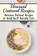 Unusual Oatmeal Recipes - Delicious Oatmeal Recipes So Good You'll Actually Love: Oatmeal Benefits (Paperback): Keisha...