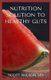 Nutrition Solution to a Healthy Gut - The Effective Guide To help Prevent And Treat Constipation And Diverticulitis...