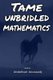 Tame Unbridled Mathematics - In the footsteps of Albert Einstein: The Revolutionary mathematics (Paperback): Ali Aoussedj,...