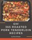 Oh! 365 Roasted Pork Tenderloin Recipes - A Roasted Pork Tenderloin Cookbook Everyone Loves! (Paperback): Rita Brown