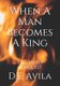 When A Man Becomes A King - Called To Conquest (Paperback): Deavila