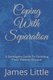 Coping With Separation - A Teenagers Guide To Surviving Their Parents Divorce (Paperback): James Little