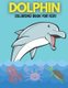 Dolphin Coloring Book for Kids - Coloring and Activity Beautiful and Pretty Pages for Kids Ages 4-8, 3-6 Features Amazing Ocean...