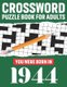 Crossword Puzzle Book For Adults - You Were Born In 1944: Awesome Fun Puzzle Crossword Book With Solutions Containing 80 Large...