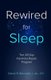 Rewired for Sleep - The 28-Day Insomnia Repair Program (Paperback): Daniel R Bernstein