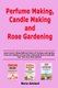 Perfume Making, Candle Making and Rose Gardening - Learn How to Make Different Kinds of Perfume and Candles From the Comfort of...