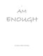 I Am Enough - A special Gift for yourself and your beloved ones. (Paperback): Christian Albert Mueller