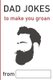 Dad Jokes - to make you groan (Paperback): Phil Lancaster