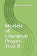 Models of Liturgical Prayer - Year B (Paperback): Jeffrey VanderWilt, Ed Hagman
