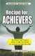 Recipe for Achievers - What to do and Where to Stand to Become an Achiever in Your Life with God's Help (Paperback):...