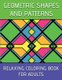 Geometric Shapes And Patterns Relaxing Coloring Book For Adults (Paperback): Harrison Barone