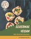 365 Selected Seasonal Vegan Recipes - An Inspiring Seasonal Vegan Cookbook for You (Paperback): Brenda Mullins