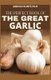 The Perfect Book of the Great Garlic - A Definitive Guide for Organic Gardeners, Growers, and Serious Cooks (Paperback): Arnold...