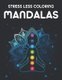 Stress Less Coloring Mandalas - Calming Designs Collection For Adults To Color, Relaxing Coloring Pages Of Mandalas And...