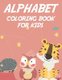 Alphabet Coloring Book For Kids - Childrens Coloring Activity Sheets For Alphabet Learning, Letters And Cute Illustrations To...