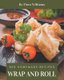 303 Homemade Wrap and Roll Recipes - Wrap and Roll Cookbook - All The Best Recipes You Need are Here! (Paperback): Flora...