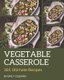 365 Ultimate Vegetable Casserole Recipes - Vegetable Casserole Cookbook - Your Best Friend Forever (Paperback): Emily Coleman