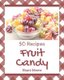 50 Fruit Candy Recipes - Discover Fruit Candy Cookbook NOW! (Paperback): Shani Moore