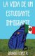 La Vida de un Estudiante Inmigrante (Spanish, Paperback): Gerardo Lopez R