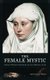 The Female Mystic - Great Women Thinkers of the Middle Ages (Paperback): Andrea Janelle Dickens