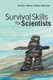 Survival Skills For Scientists (Paperback): Federico Rosei, Tudor Wyatt Johnston
