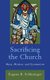 Sacrificing the Church - Mass, Mission, and Ecumenism (Hardcover): Eugene R Schlesinger
