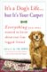 It's a Dog's Life...but It's Your Carpet - Everything You Ever Wanted to Know About Your Four-Legged Friend...