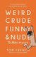 Weird, Crude, Funny, and Nude - The Bible Exposed (Paperback): Tom French