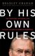 By His Own Rules - The Ambitions, Successes, and Ultimate Failures of Donald Rumsfeld (Paperback): Bradley Graham
