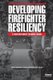 Developing Firefighter Resiliency (Paperback): Bob Carpenter, Dave Gillespie, Ric Jorge