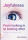 Joyfulness. From looking in to looking after - Moving on from Mindfulness (Paperback): Johan Spaans