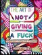 The Art of Not Giving a Fuck - A Callous Adult Coloring Book of Disregard (Paperback): Cristin April Frey