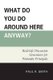 What Do You Do Around Here Anyway? - Real-Life Discussion Generators for Wannabe Principals (Paperback): Paul R. Smith