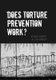 Does Torture Prevention Work? (Hardcover): Richard Carver, Lisa Handley