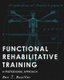 Functional Rehabilitative Training - A Professional Approach (Paperback): Ben Boulter
