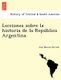 Lecciones Sobre La Historia de La Repu Blica Argentina. (Spanish, Paperback): Jose Manuel Estrada