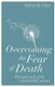 Overcoming the Fear of Death - Through Each of the 4 Main Belief Systems (Paperback): Kelvin H Chin