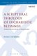 A Scriptural Theology of Eucharistic Blessings (Paperback): Susan I. Bubbers