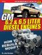 GM 6.2 and 6.5 Liter Diesel Engines - How to Rebuild and Modify (Paperback): John F. Kershaw