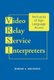 Video Relay Service Interpreters - Intricacies of Sign Language Access (Paperback): Jeremy L. Brunson