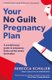Your No Guilt Pregnancy Plan - A revolutionary guide to pregnancy, birth and the weeks that follow (Paperback): Rebecca Schiller