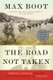 The Road Not Taken - Edward Lansdale and the American Tragedy in Vietnam (Hardcover): Max Boot