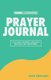 Prayer Journal - A 40-Day Journey Through Praying The Scriptures (Paperback): Josh Denhart