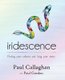 iridescence - Finding your colours and living your story (Paperback): Paul Gordon, Paul Callaghan