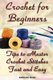 Crochet for Beginners - Tips to Master Crochet Stitches Fast and Easy: (Crochet Projects, Crochet Accessories, Easy Crochet)...